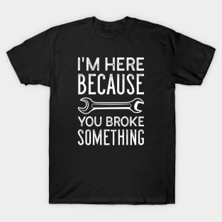 You Broke Something T-Shirt